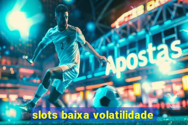 slots baixa volatilidade